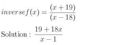 The inverse of f(x)=((x+19))/((x-18)) is (19+18x)/(x-1)